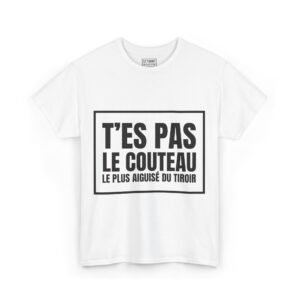 T-Shirt "T'es pas le couteau le plus aiguisé du tiroir" Adulte Unisex