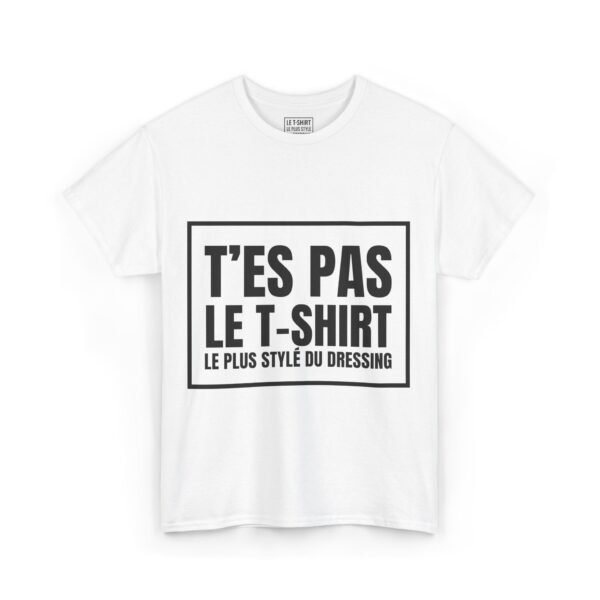 T-Shirt "T'es pas le t-shirt le plus stylé du dressing" Adulte Unisex